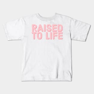 Raised to Life Faith and Jesus Kids T-Shirt